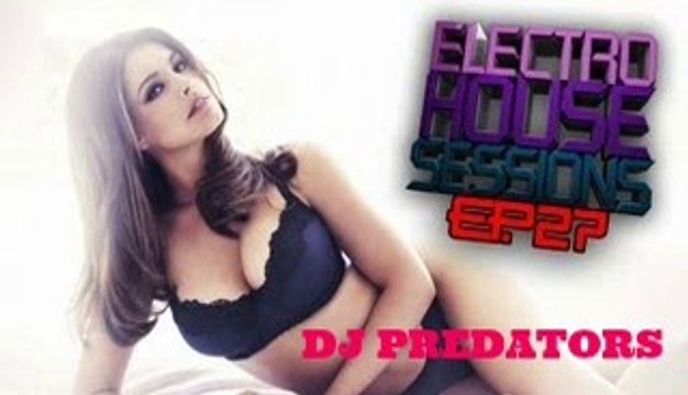 Electro House Sessions EP. 27 - DJ PREDATORS
