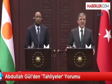 Abdullah Gül'den 'Tahliyeler' Yorumu
