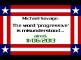 Michael Savage: The word 'progressive' is misunderstood... (aired: 11/06/2013)