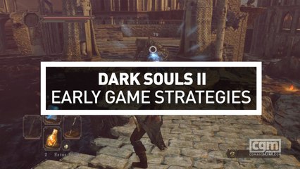 Dark Souls II - Early Game Strategies