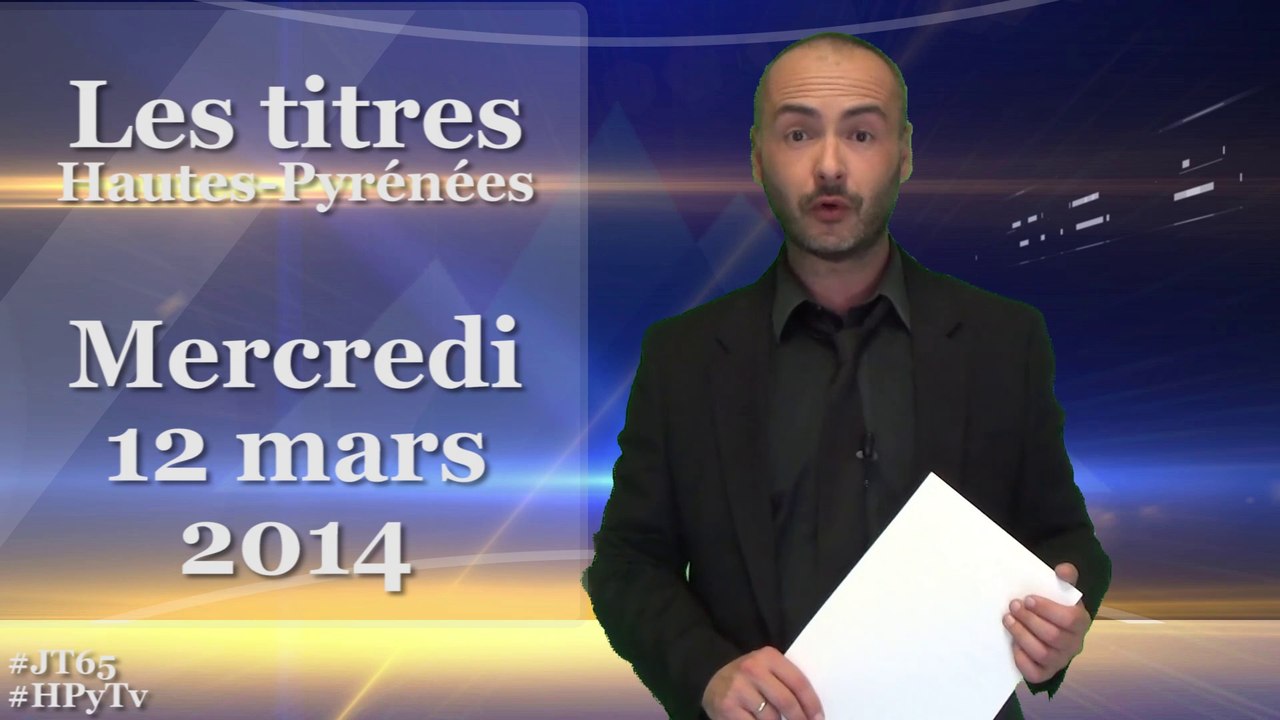 [H'Py Tv] Le Journal des Hautes-Pyrénées (12 mars 2014)