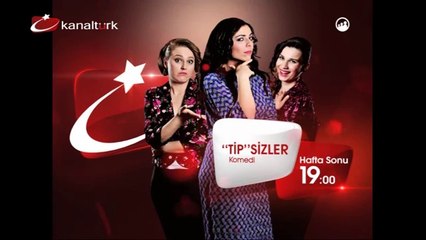 YENİ! "TİP'SİZLER" Hafta Sonu saat 19.00'da Kanaltürk'te! (Tanıtım 4)