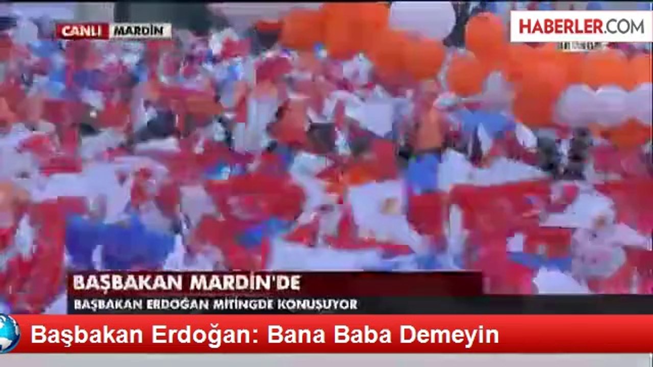 Başbakan Erdoğan: Bana Baba Demeyin