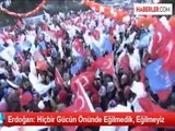 Erdoğan: Hiçbir Gücün Önünde Eğilmedik, Eğilmeyiz