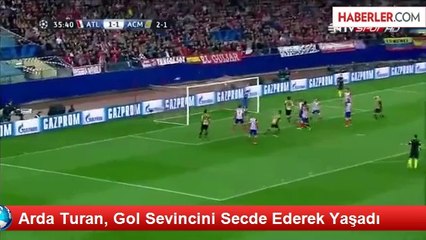 Arda Turan, Gol Sevincini Secde Ederek Yaşadı