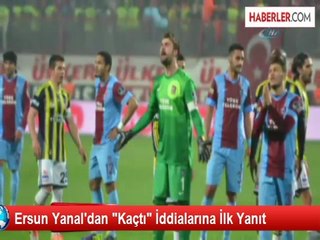 Ersun Yanal'dan "Kaçtı" İddialarına İlk Yanıt