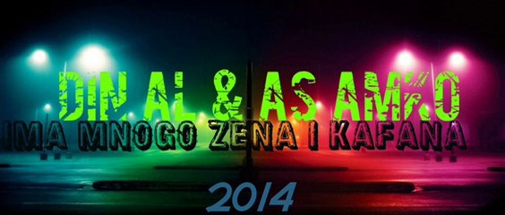 Din Al & AS Amk0 - Ima mnogo žena i kafana ²º¹⁴