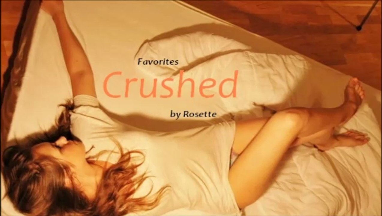Crushed by Rosette (Favorites)
