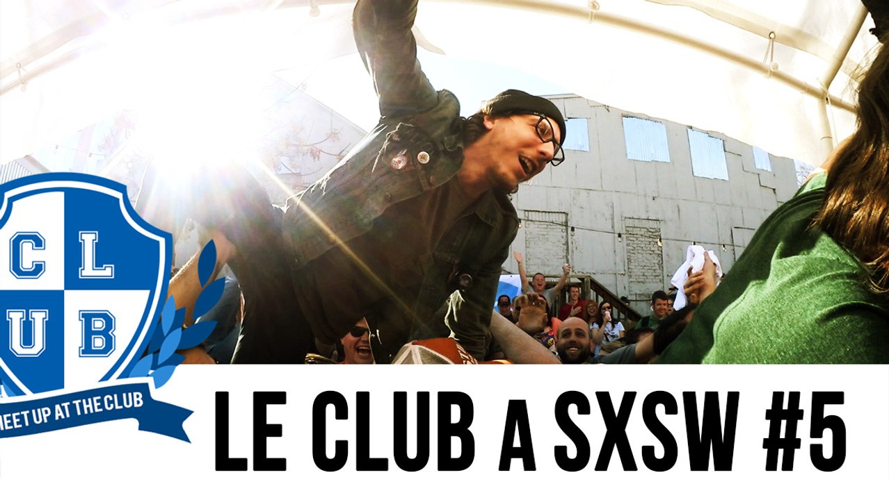 Le Club at SXSW #05 : The Stage Dive Episode