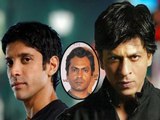 Shahrukh Replaces Farhan With Nawazzuddin For His Raees