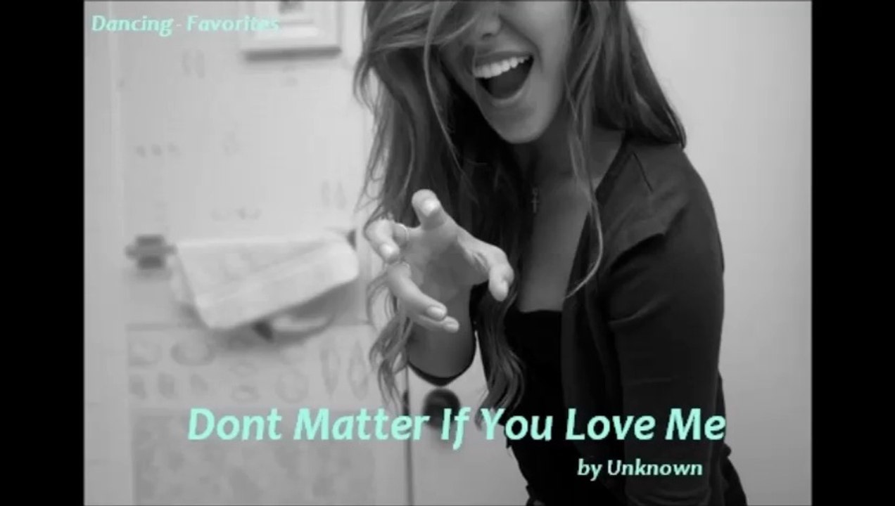 Dont Matter If You Love Me by Unknown (Favorites)