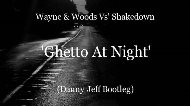 Wayne & Woods Vs' Shakedown - Ghetto At Night (Danny Jeff Bootleg)