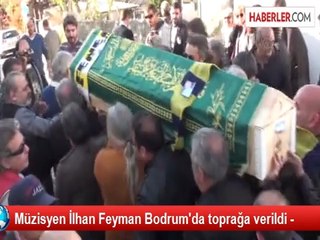 Müzisyen İlhan Feyman Bodrum'da toprağa verildi -