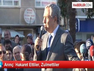 Arınç: Hakaret Ettiler, Zulmettiler