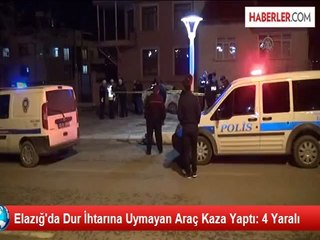 Elazığ'da Dur İhtarına Uymayan Araç Kaza Yaptı: 4 Yaralı