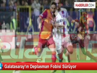 Galatasaray'ın Deplasman Fobisi Sürüyor