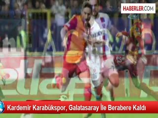Kardemir Karabükspor, Galatasaray İle Berabere Kaldı