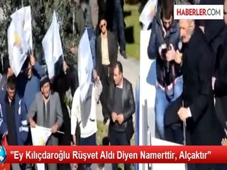 "Ey Kılıçdaroğlu Rüşvet Aldı Diyen Namerttir, Alçaktır"