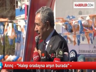 Arınç - "Halep oradaysa arşın burada" -
