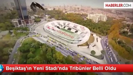Beşiktaş'ın Yeni Stadı'nda Tribünler Belli Oldu
