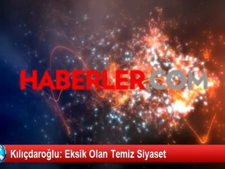 Kılıçdaroğlu: Eksik Olan Temiz Siyaset
