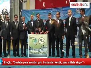 Eroğlu: "Devletin para sıkıntısı yok, hortumları kestik, para millete akıyor" -