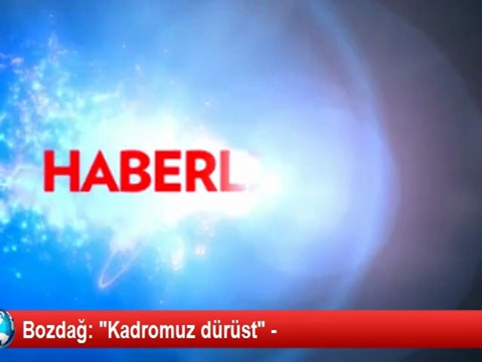 Bozdağ: "Kadromuz dürüst" -