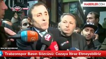 Trabzonspor Basın Sözcüsü: Cezaya İtiraz Etmeyebiliriz
