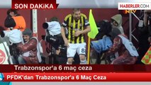 PFDK'dan Trabzonspor'a 6 Maç Ceza