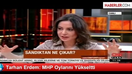 Tarhan Erdem: MHP Oylarını Yükseltti