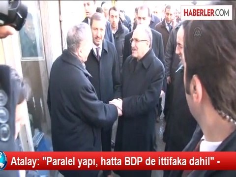 Atalay: Paralel yapı, hatta BDP de ittifaka dahil -