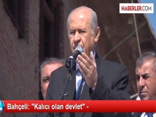 Bahçeli: "Kalıcı olan devlet" -