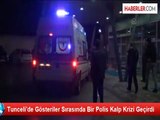 Tunceli'de Gösteriler Sırasında Bir Polis Kalp Krizi Geçirdi