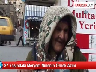 Gaziantep'te 87 Yaşındaki Meryem Ninenin Örnek Azmi