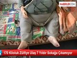 170 Kiloluk Zülfiye Ulaş 7 Yıldır Sokağa Çıkamıyor