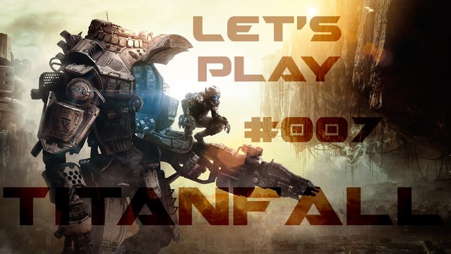 Lets Play Titanfall # 7 (Deutsch) - Überall Titans!! «» Titanfall | HD