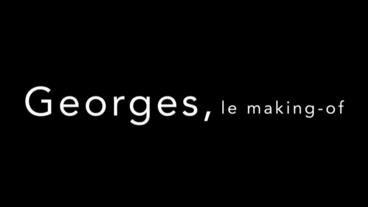 Georges, le making of