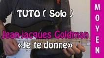 Jean-Jacques Goldman - Je te donne - Tuto Guitare ( Solo )