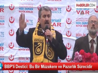 BBP'li Destici: Bu Bir Müzakere ve Pazarlık Sürecidir