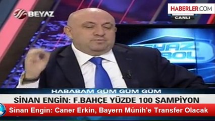 Sinan Engin: Caner Erkin, Bayern Münih'e Transfer Olacak