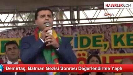 Demirtaş, Batman Gezisi Sonrası Değerlendirme Yaptı