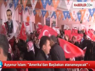 Ayşenur İslam: "Amerika'dan Başbakan atanamayacak" -