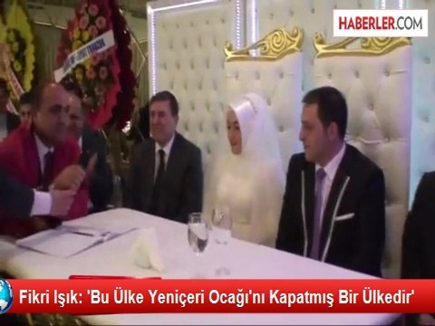 Fikri Işık: 'Bu Ülke Yeniçeri Ocağı'nı Kapatmış Bir Ülkedir'