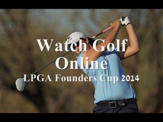 Watch Live LPGA Founders Cup MAR 2014