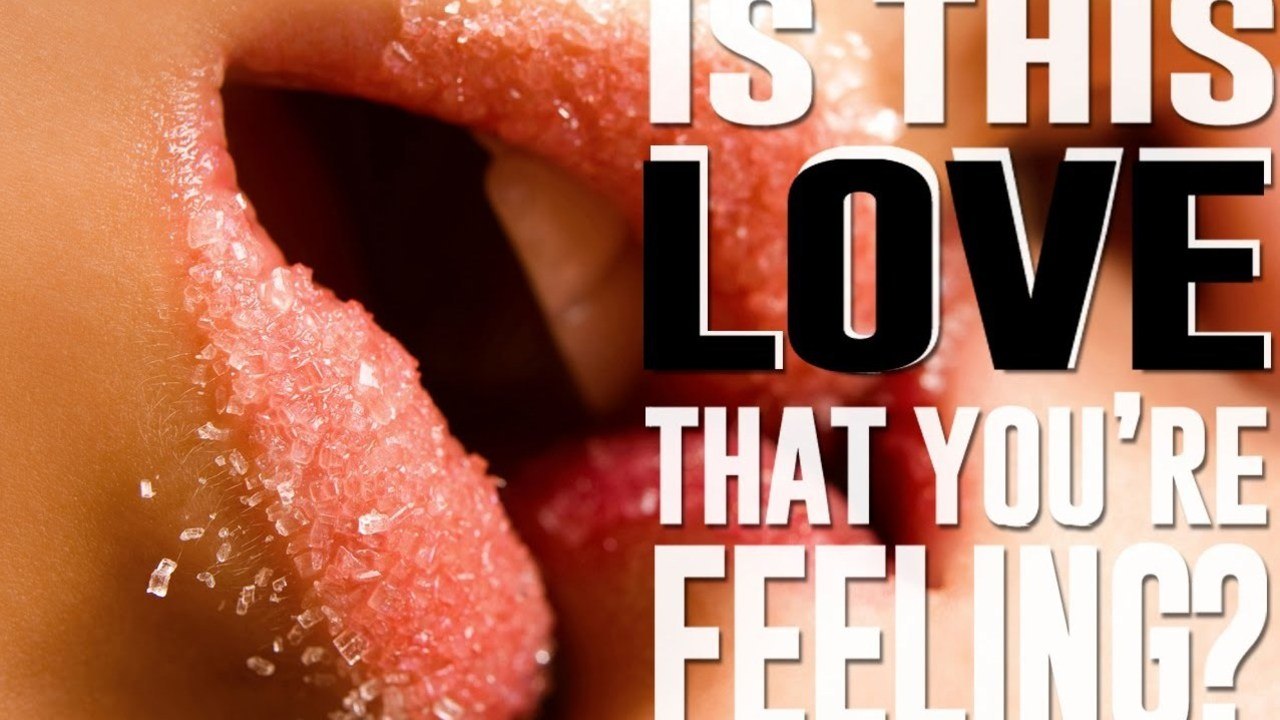 IS IT LOVE YOU ARE FEELING?