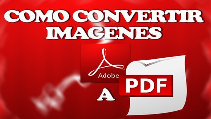 Como convertir imagenes a PDF