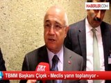 TBMM Başkanı Çiçek - Meclis yarın toplanıyor -