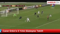 Caner Erkin'e 5 Yıllık Sözleşme Teklifi