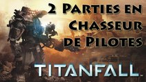 [Vidéo Détente] Titanfall : 2 Parties en Chasseur de Pilotes