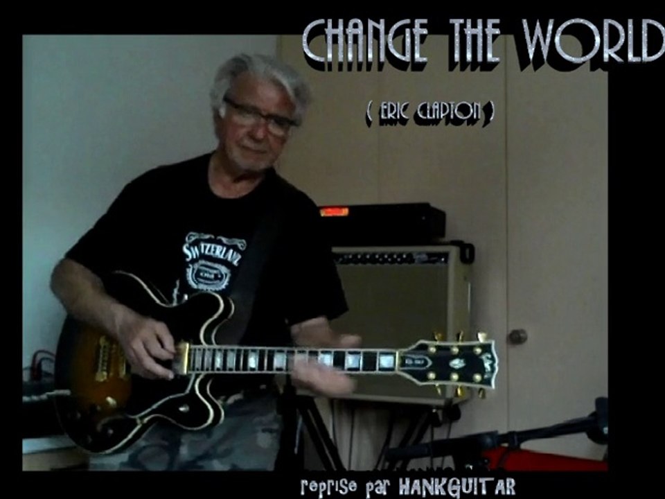 Change the World (reprise E.Clapton)